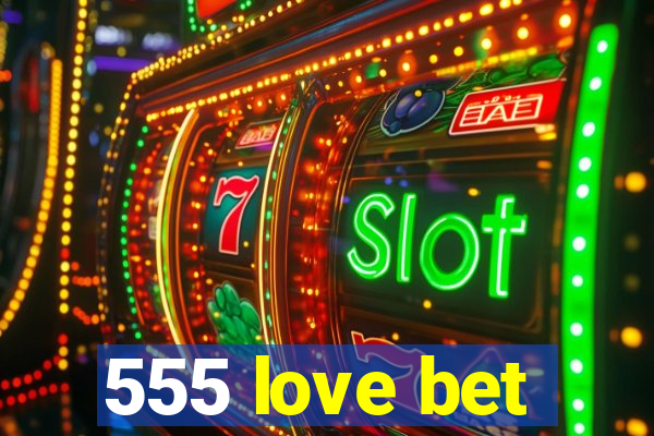 555 love bet